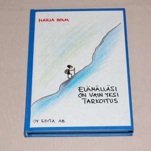 Marja Holm Elämälläsi on vain yksi tarkoitus